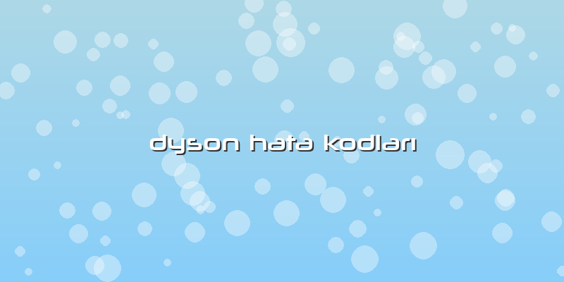Dyson Hata Kodları