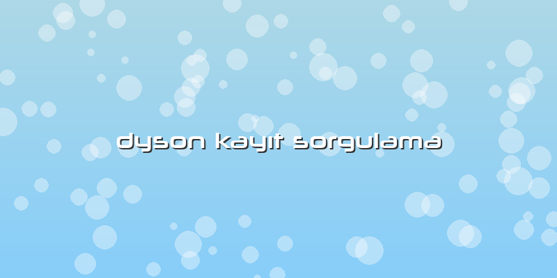 Dyson Kayıt Sorgulama
