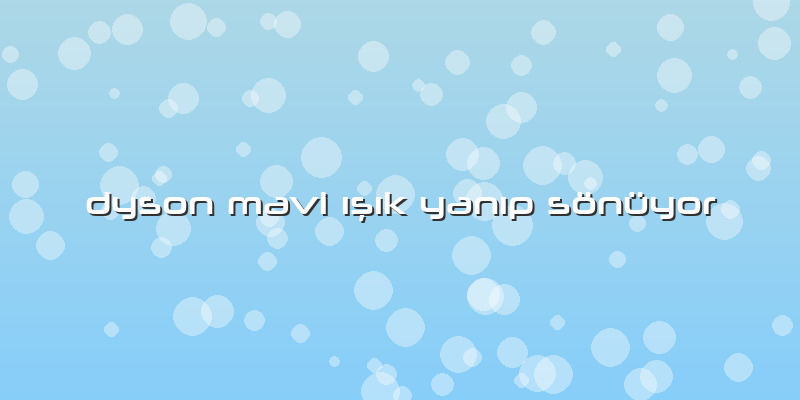 Dyson Mavi ışık Yanıp Sönüyor
