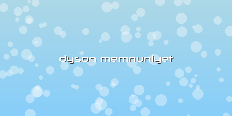 Dyson Memnuniyet