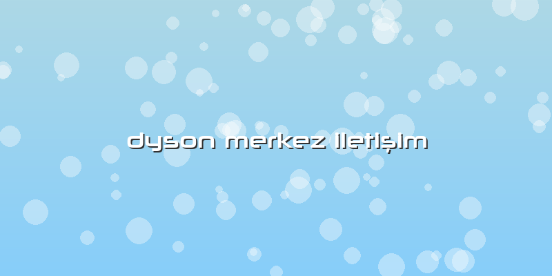 Dyson Merkez Iletişim