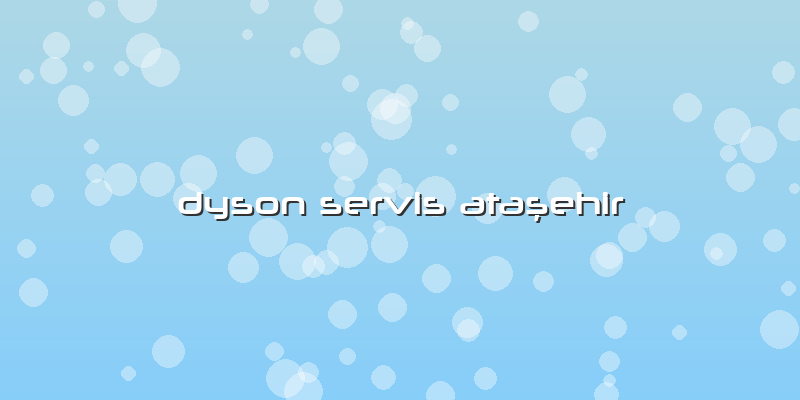 Dyson Servis Ataşehir