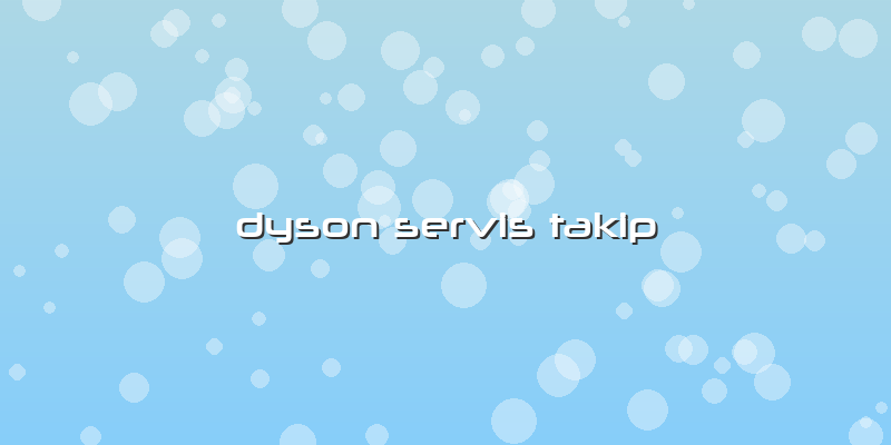 Dyson Servis Takip