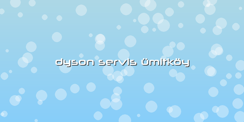 Dyson Servis ümitköy