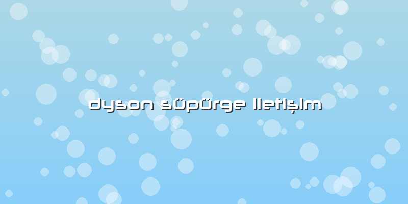 Dyson Süpürge Iletişim