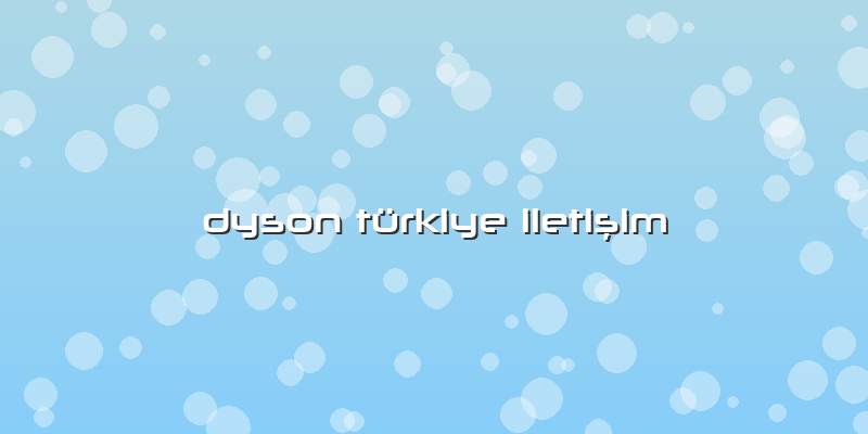 Dyson TürkiyE IlEtişim