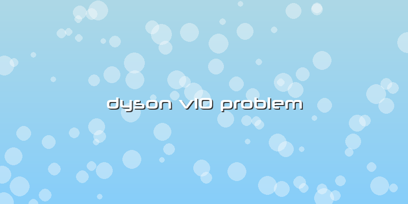Dyson V10 Problem