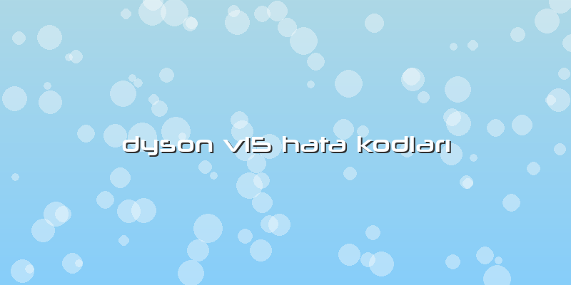 Dyson V15 Hata Kodları