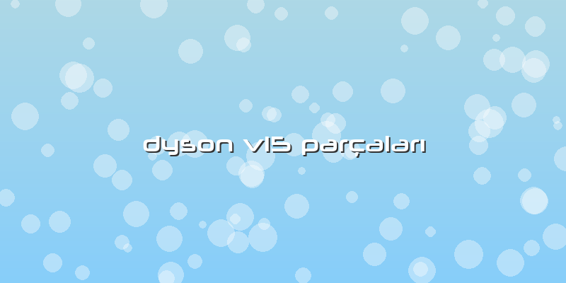 Dyson V15 Parçaları