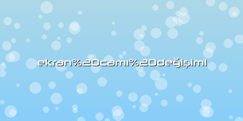 Ekran camı değişimi