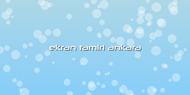 Ekran Tamiri Ankara