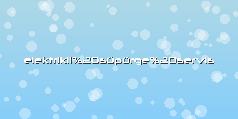 Elektrikli süpürge servis