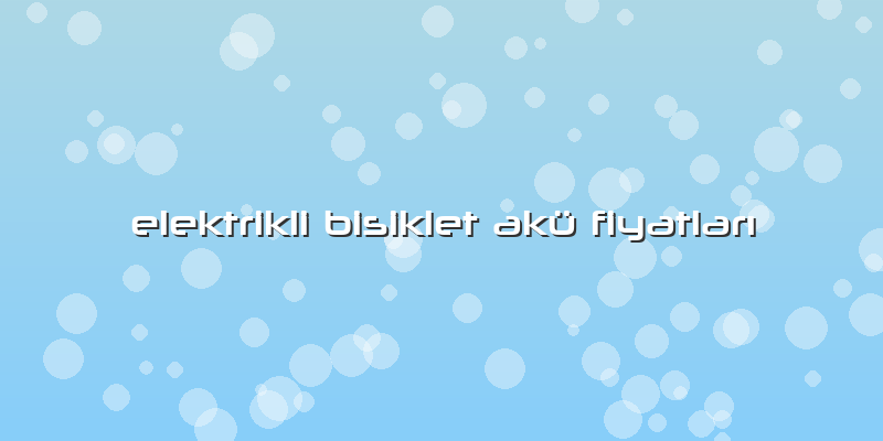 Elektrikli Bisiklet Akü Fiyatları