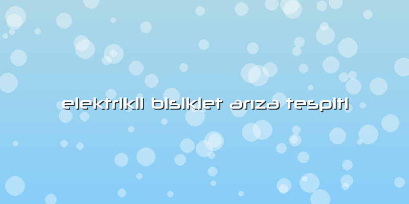 Elektrikli Bisiklet Arıza Tespiti