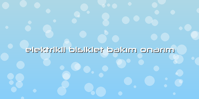 Elektrikli Bisiklet Bakım Onarım