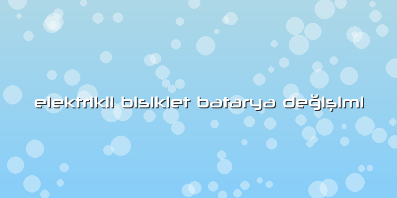Elektrikli Bisiklet Batarya Değişimi