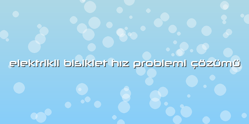 Elektrikli Bisiklet Hız Problemi çözümü