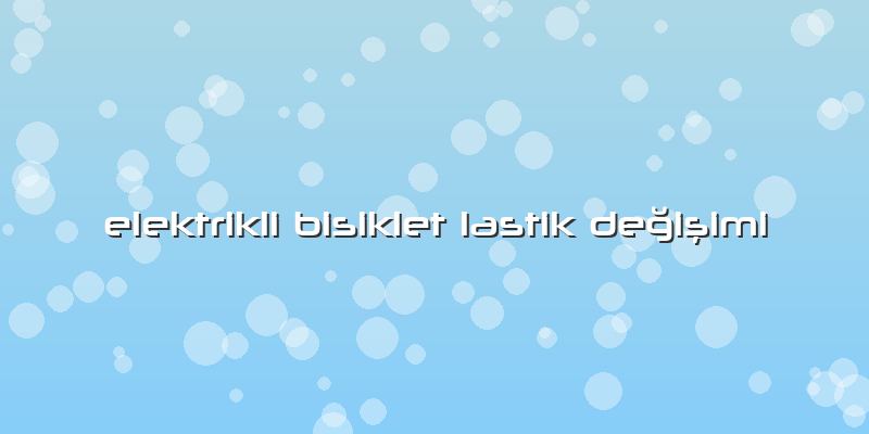 Elektrikli Bisiklet Lastik Değişimi