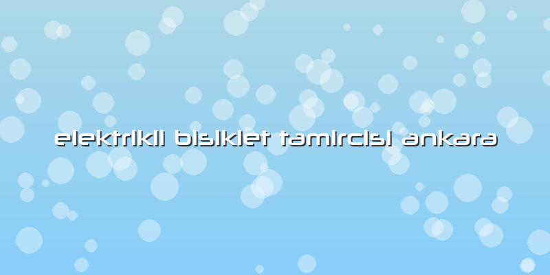 Elektrikli Bisiklet Tamircisi Ankara