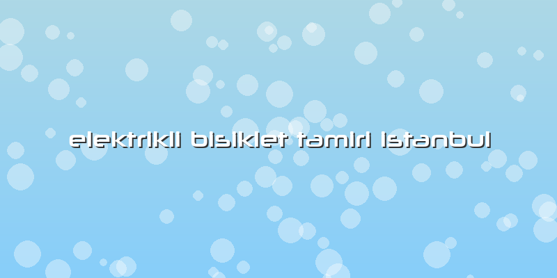 Elektrikli Bisiklet Tamiri Istanbul