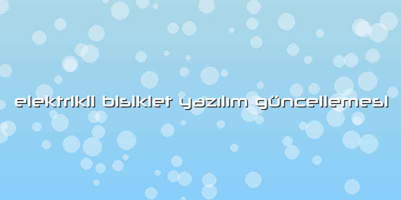 Elektrikli Bisiklet Yazılım Güncellemesi