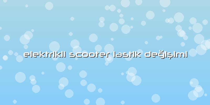 Elektrikli Scooter Lastik Değişimi