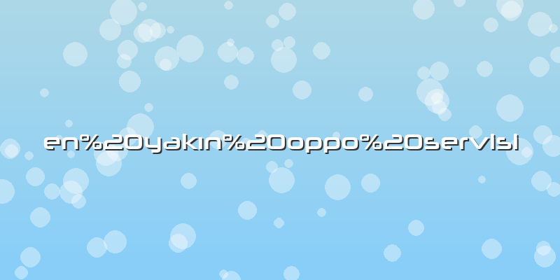 En yakın oppo servisi