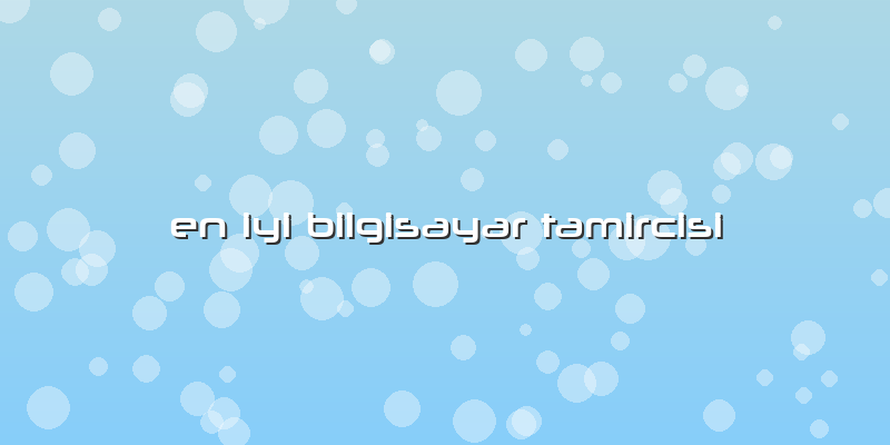 En Iyi Bilgisayar Tamircisi