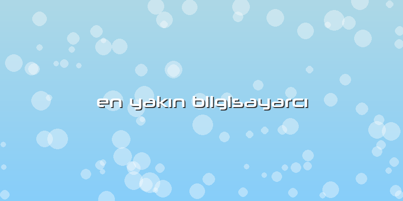 En Yakın Bilgisayarcı