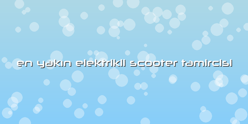 En Yakın Elektrikli Scooter Tamircisi
