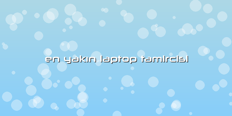 En Yakın Laptop Tamircisi