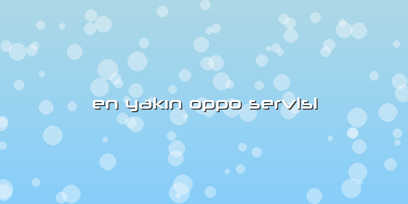 En Yakın Oppo Servisi