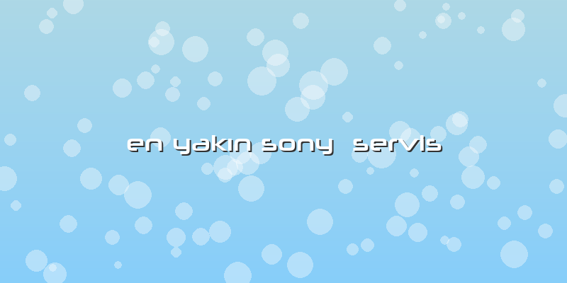 En Yakın Sony  Servis