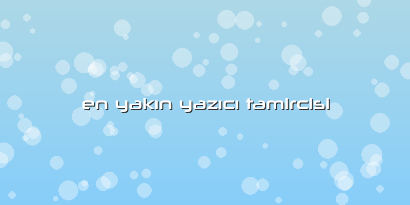 En Yakın Yazıcı Tamircisi