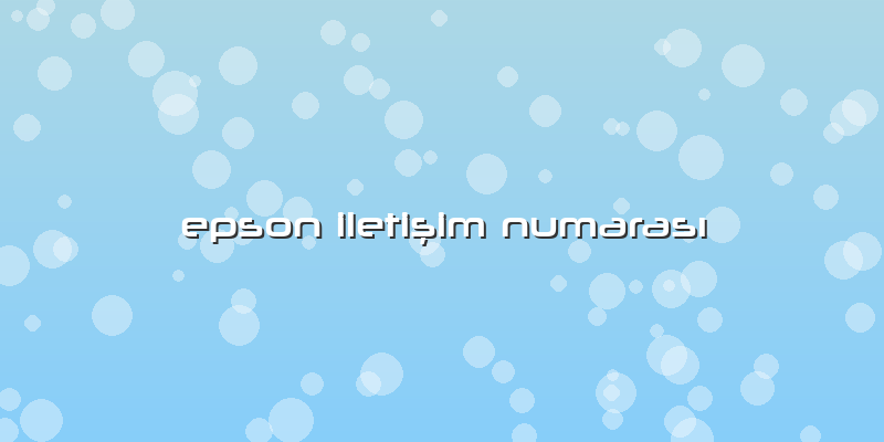 Epson Iletişim Numarası