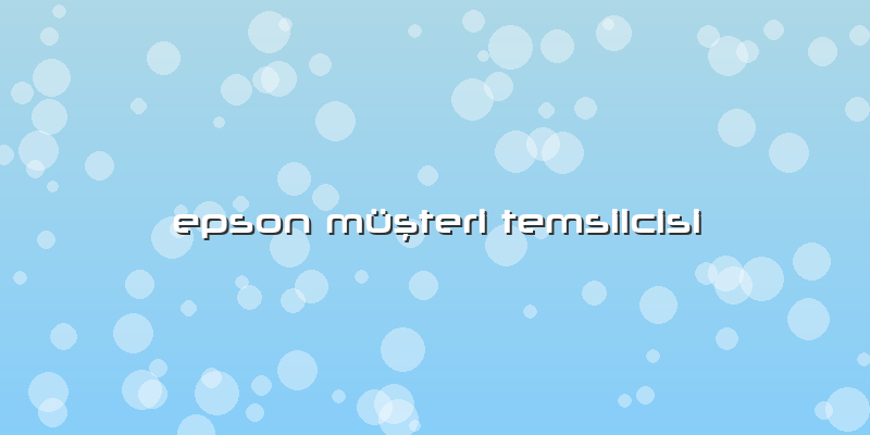Epson Müşteri Temsilcisi