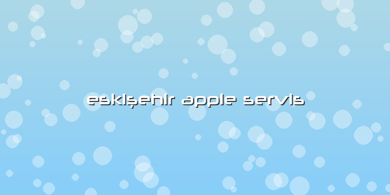 Eskişehir Apple Servis