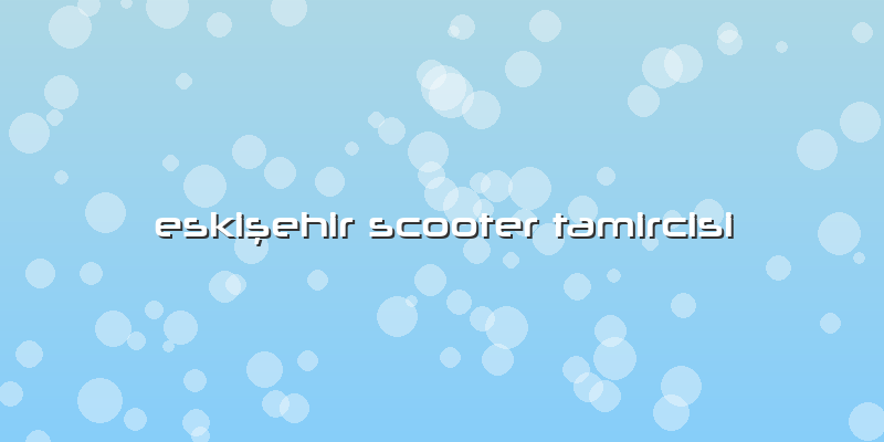 Eskişehir Scooter Tamircisi