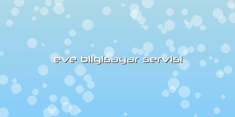 Eve Bilgisayar Servisi