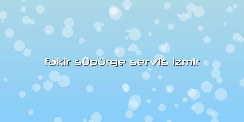 Fakir Süpürge Servis Izmir
