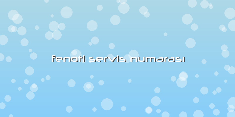 Fenoti Servis Numarası