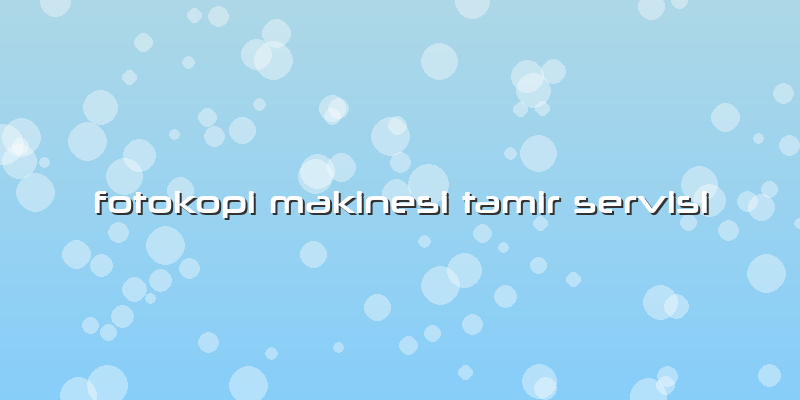 Fotokopi Makinesi Tamir Servisi