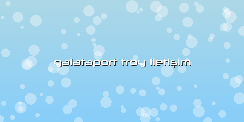 Galataport Troy Iletişim