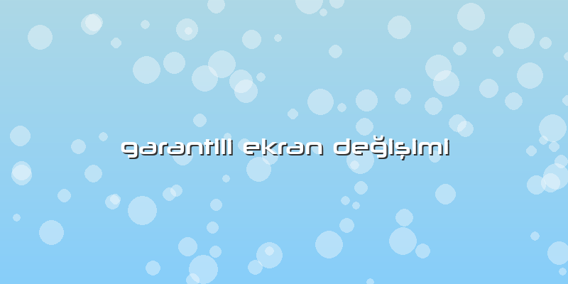 Garantili Ekran Değişimi