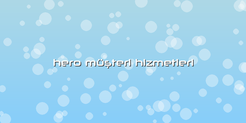 Hero Müşteri Hizmetleri