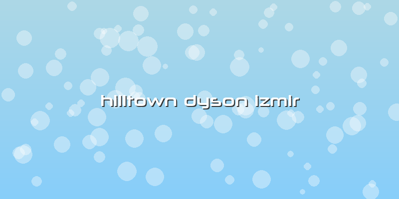 Hilltown Dyson Izmir