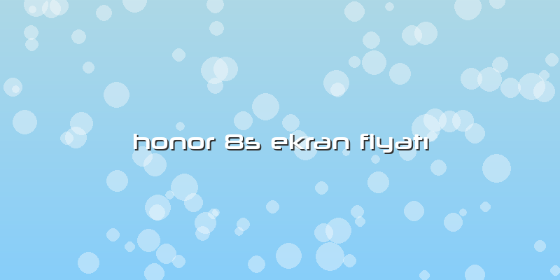 Honor 8s Ekran Fiyatı