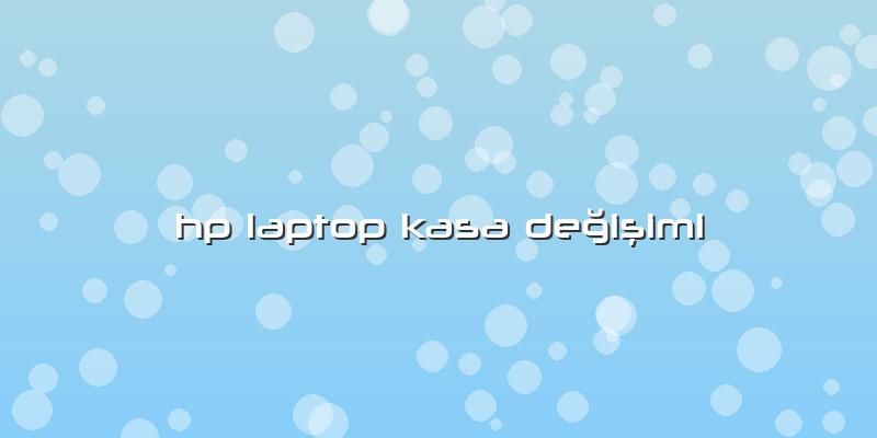 Hp Laptop Kasa Değişimi