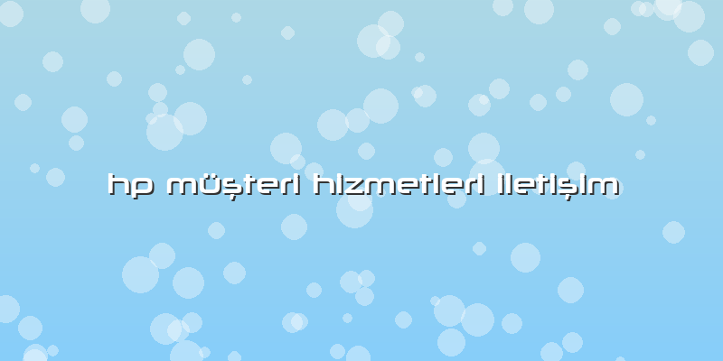 Hp Müşteri Hizmetleri Iletişim