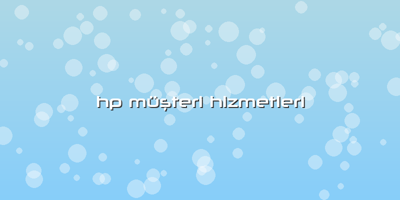 Hp Müşteri Hizmetleri